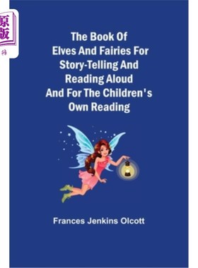 海外直订The Book of Elves and Fairies for Story-Telling and Reading Aloud and for the Ch 《精灵和仙女之书》，适合讲