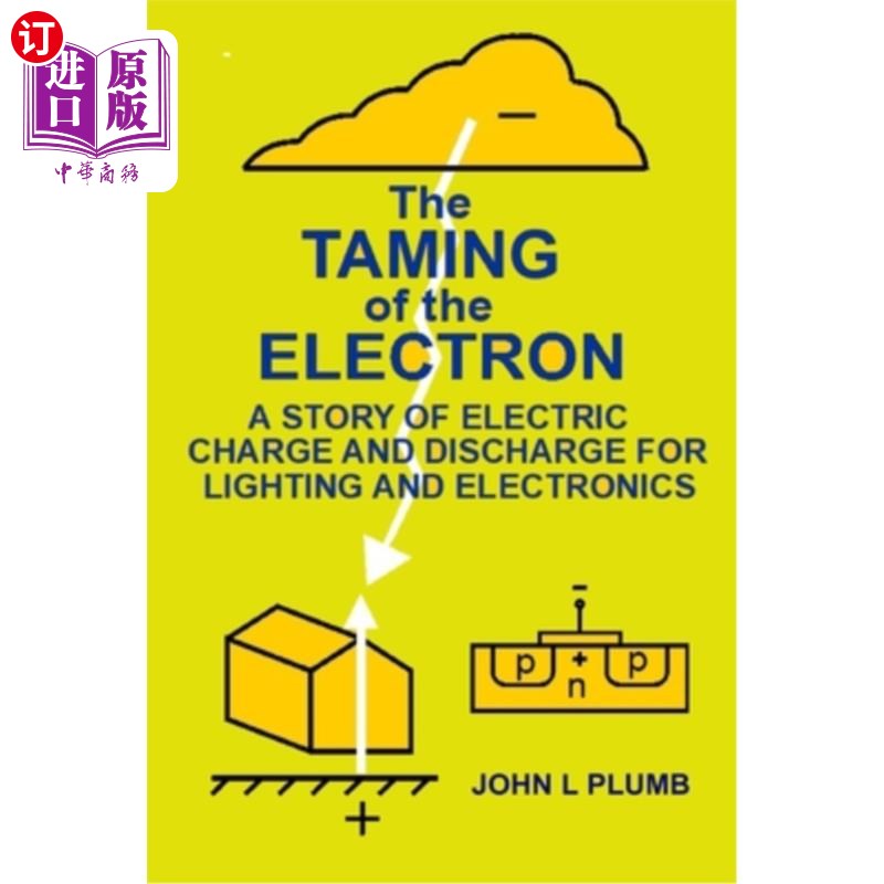 海外直订The Taming of the Electron: A Story of Electric Charge and Discharge for Lightin 驯服电子:一个关于照明和电