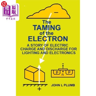 海外直订The Taming of the Electron: A Story of Electric Charge and Discharge for Lightin 驯服电子:一个关于照明和电