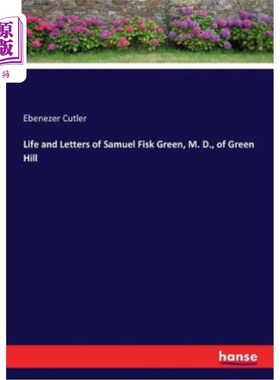 海外直订Life and Letters of Samuel Fisk Green, M. D., of Green Hill 格林山医学博士塞缪尔·菲斯克·格林的生平和书信