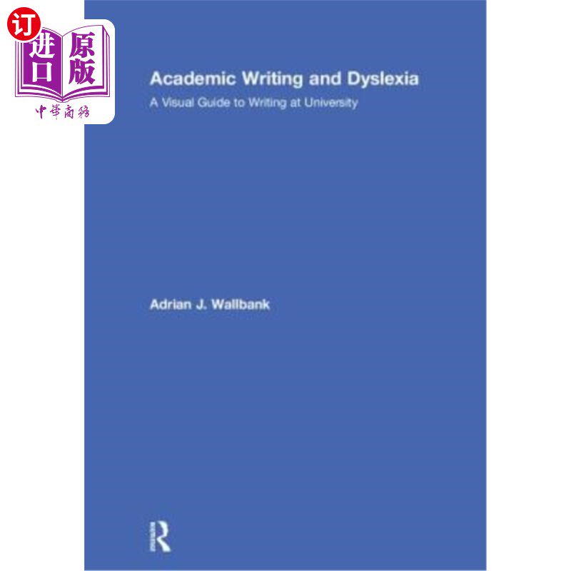 海外直订Academic Writing and Dyslexia: A Visual Guide to Writing at University 学术写作与阅读障碍:大学写作视觉指南
