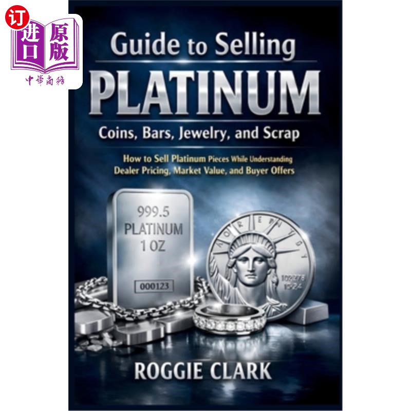 海外直订Guide to Selling Platinum Coins, Bars, Jewelry, and Scrap: How to Sell Platinum  指南销售铂金硬币，金条，珠