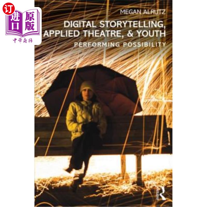 海外直订Digital Storytelling, Applied Theatre, & Youth: Performing Possibility 数字叙事、应用戏剧与青年:表演的可能