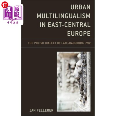 海外直订Urban Multilingualism in East-Central Europe: The Polish Dialect of Late-Habsbur 欧洲中东部的城市多种语言：