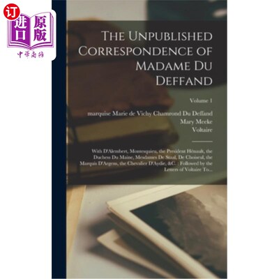 海外直订The Unpublished Correspondence of Madame Du Deffand: With D'Alembert, Montesquie 未出版的杜·戴芬夫人通信:与