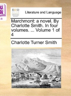 海外直订Marchmont: A Novel. by Charlotte Smith. in Four Volumes. ... Volume 1 of 4 马奇蒙:一本小说。夏洛特·史密斯著