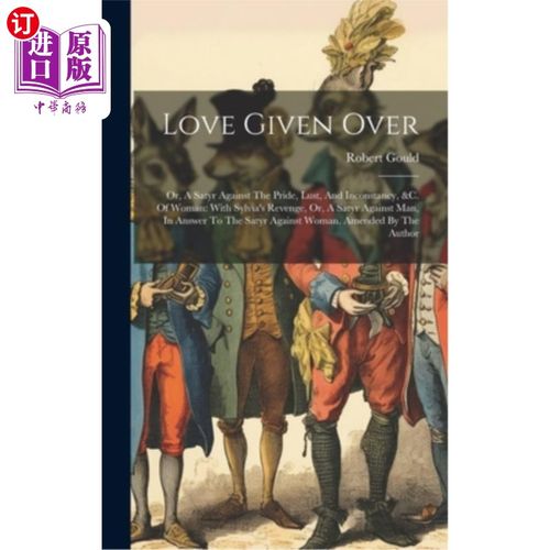 海外直订Love Given Over: Or, A Satyr Against The Pride, Lust, And Inconstancy, &c. Of Wo 放弃爱：或者，一个反对骄傲