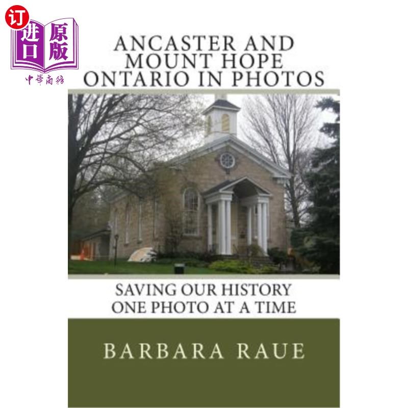 海外直订Ancaster and Mount Hope Ontario in Photos: Saving Our History One Photo at a Tim 照片中的安卡斯特和安大略希