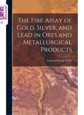 海外直订The Fire Assay of Gold, Silver, and Lead in Ores and Metallurgical Products 矿石和冶金产品中金、银、铅的火