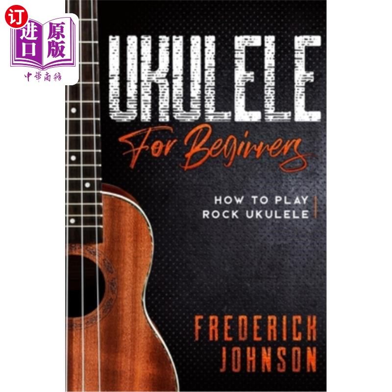 海外直订Ukulele For Beginners: How to Play Rock Ukulele 四弦琴初学者:如何演奏摇滚四弦琴