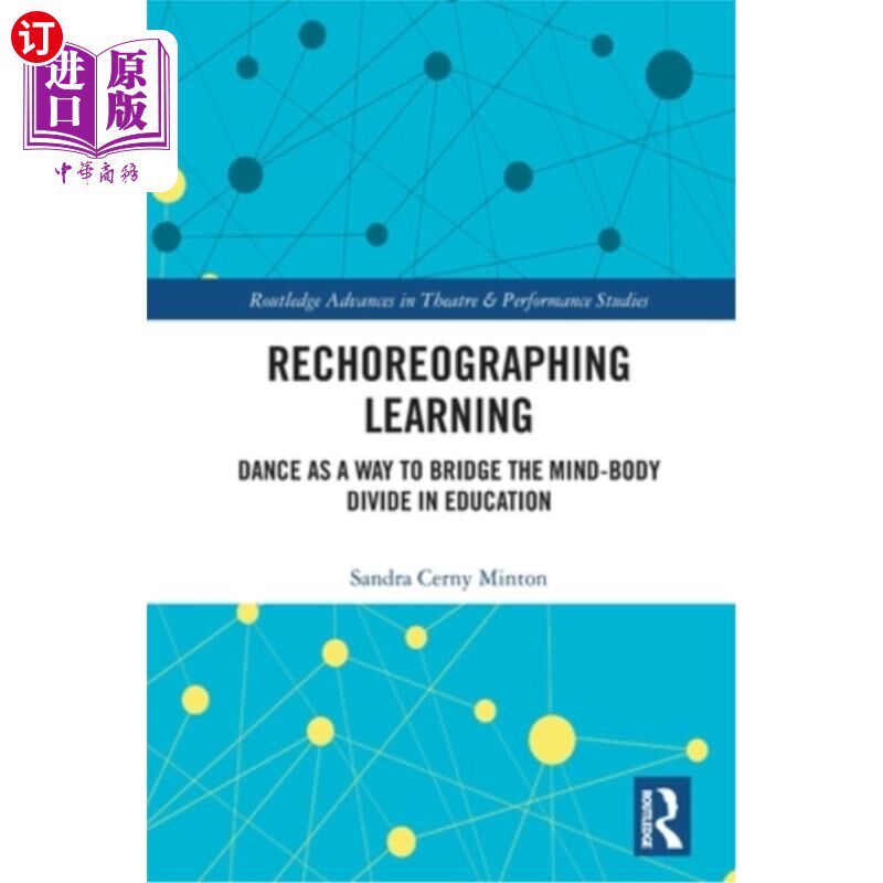 海外直订Rechoreographing Learning: Dance as a Way to Bridge the Mind-Body Divide in Educ 重新编排学习:舞蹈是弥合教