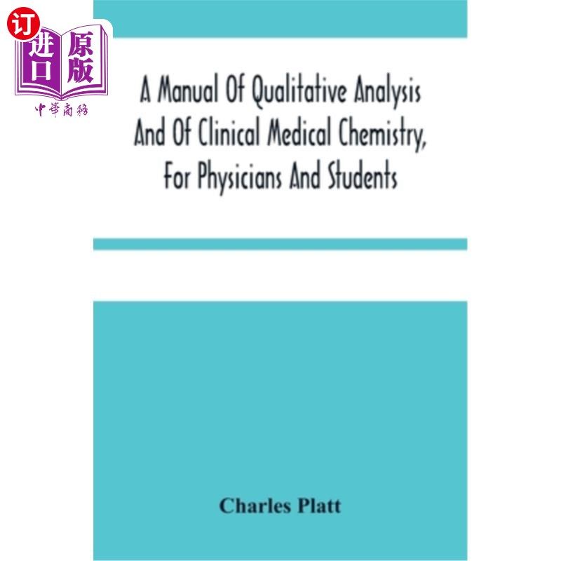 海外直订A Manual Of Qualitative Analysis And Of Clinical Medical Chemistry, For Physicia 定性分析和临床医学化学手册