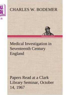 海外直订Medical Investigation in Seventeenth Century England Papers Read at a Clark Libr 1967年10月14