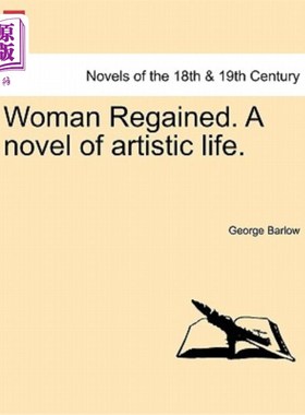 海外直订Woman Regained. a Novel of Artistic Life. 女人恢复了健康。关于艺术生活的小说。