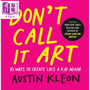 预售 别叫它艺术 像孩子一样创作的10种方法 Dont Call It Art 英文原版 Austin Kleon【中商原版】