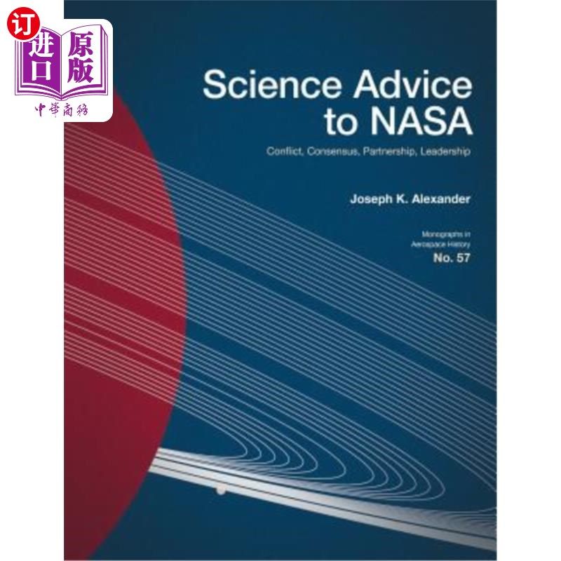海外直订Science Advice to NASA: Conflict, Consensus, Partnership, Leadership 给NASA的科学建议:冲突，共识，合作，领