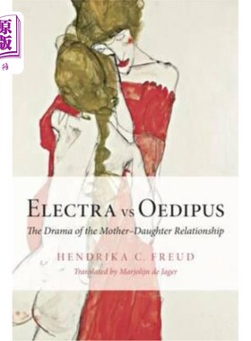 海外直订Electra Vs Oedipus: The Drama of the Mother-Daughter Relationship 伊莱克特拉与俄狄浦斯：母女关系的戏剧