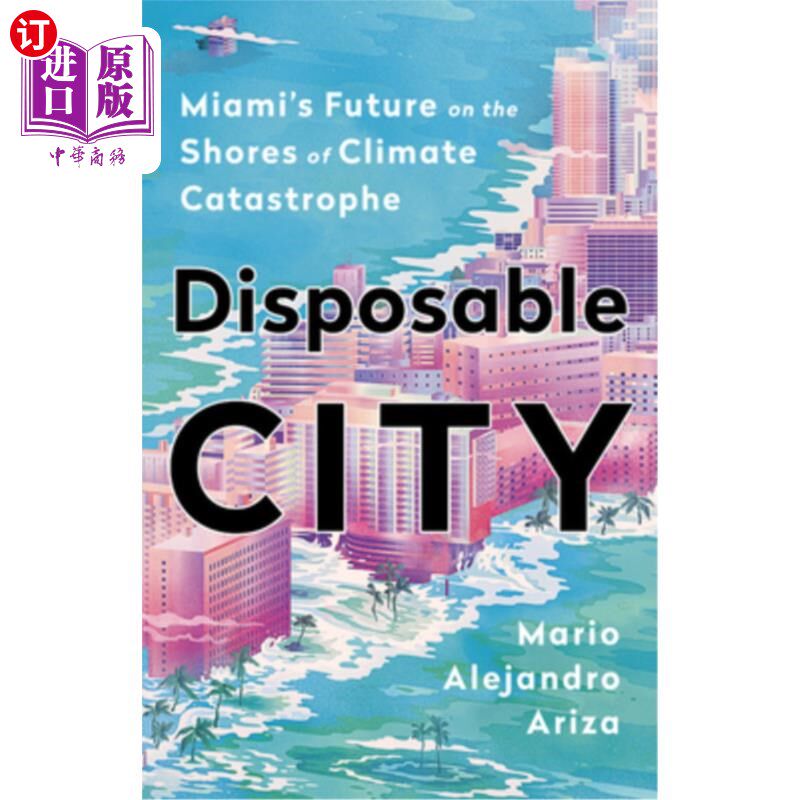 海外直订Disposable City: Miami's Future on the Shores of Climate Catastrophe 一次性城市:迈阿密在气候灾难岸边的未来