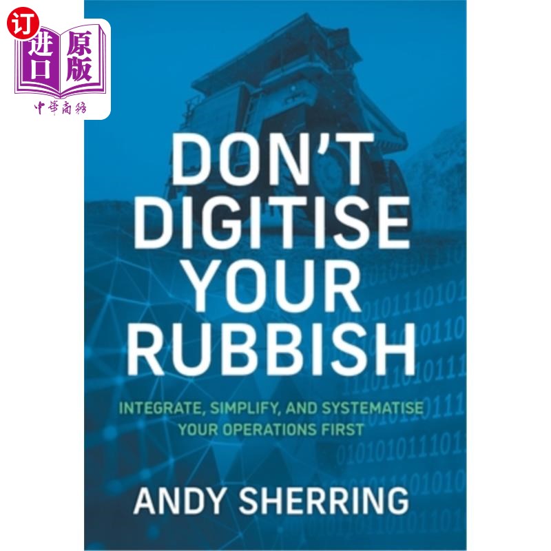 海外直订Don't Digitise Your Rubbish: Integrate, Simplify, and Systematise Your Operation 不要数字化你的垃圾:首先整
