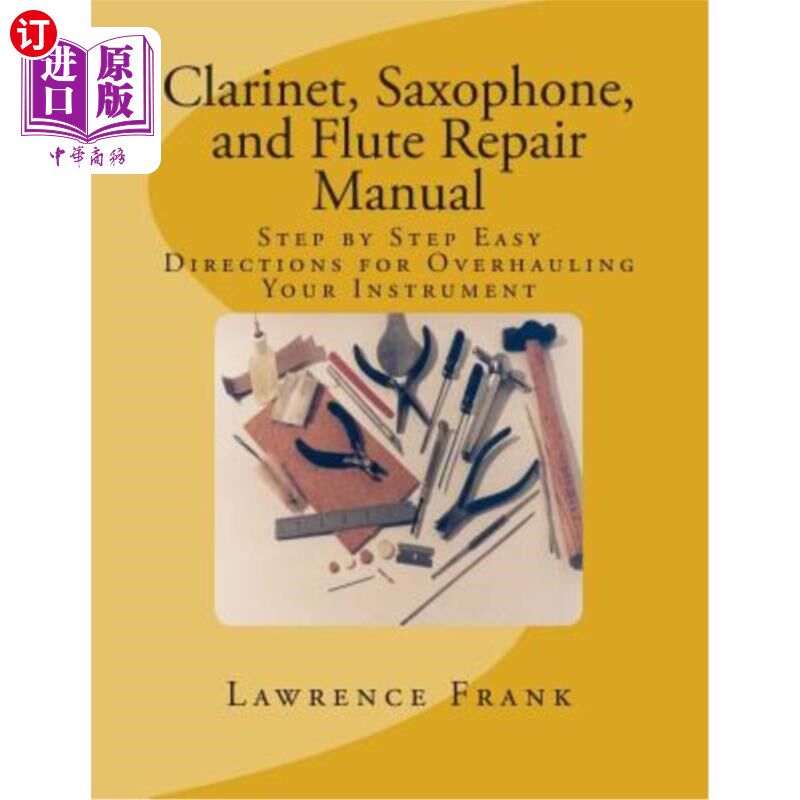 海外直订Clarinet, Saxophone, and Flute Repair Manual: Step by Step Easy Directions for O 单簧管、萨克斯管和长笛维修