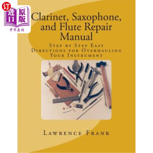 海外直订Clarinet, Saxophone, and Flute Repair Manual: Step by Step Easy Directions for O 单簧管、萨克斯管和长笛维修
