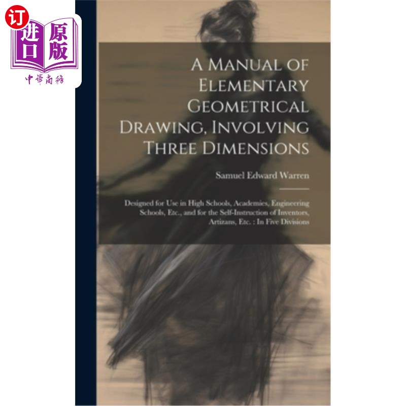 海外直订A Manual of Elementary Geometrical Drawing, Involving Three Dimensions: Designed 初等几何绘图手册，包括三维