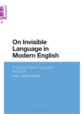 海外直订On Invisible Language in Modern English: A Corpus-Based Approach to Ellipsis 现代英语中的隐形语言:基于语料