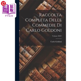 海外直订Raccolta Completa Delle Commedie di Carlo Goldoni; Volume XXV 卡洛·戈尔多尼的全集;卷第二十五次