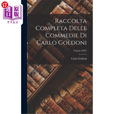 海外直订Raccolta Completa Delle Commedie di Carlo Goldoni; Volume XXV 卡洛·戈尔多尼的全集;卷第二十五次