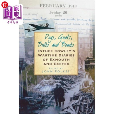 海外直订Dogs, Goats, Bulbs and Bombs: Esther Rowley's Wartime Diaries of Exmouth and Exe 狗，山羊，灯泡和炸弹:埃斯