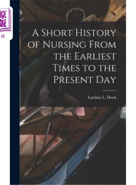 海外直订医药图书A Short History of Nursing From the Earliest Times to the Present Day 从早期到现在的护理简史