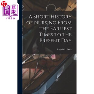 海外直订医药图书A Short History of Nursing From the Earliest Times to the Present Day 从早期到现在的护理简史