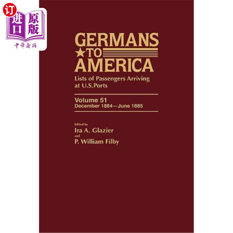 海外直订Germans to America, Dec. 1884-June 1885: Lists of Passengers Arriving at U.S. Po 德国人到美国，188
