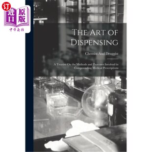 海外直订医药图书The Art of Dispensing: A Treatise On the Methods and Processes Involved in Compo 配药的艺术:关于配