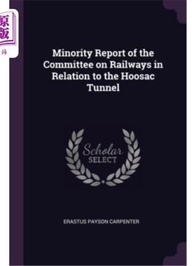 海外直订Minority Report of the Committee on Railways in Relation to the Hoosac Tunnel 铁路委员会关于胡萨克隧道的少