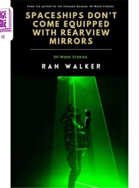 海外直订Spaceships Don't Come Equipped With Rearview Mirrors: 50-Word Stories 宇宙飞船没有后视镜:50个单词的故事
