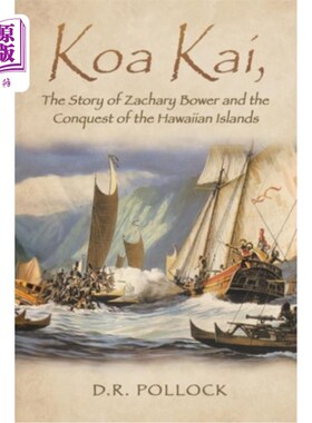 海外直订Koa Kai, The Story of Zachary Bower and the Conquest of the Hawaiian Islands 《扎卡里·鲍尔和征服夏威夷群岛