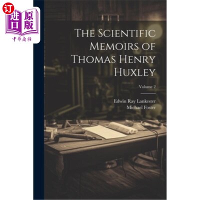 海外直订The Scientific Memoirs of Thomas Henry Huxley; Volume 2 托马斯·亨利·赫胥黎的科学回忆录卷2