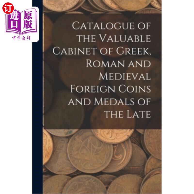海外直订Catalogue of the Valuable Cabinet of Greek, Roman and Medieval Foreign Coins and 希腊、罗马和中世纪外国钱币
