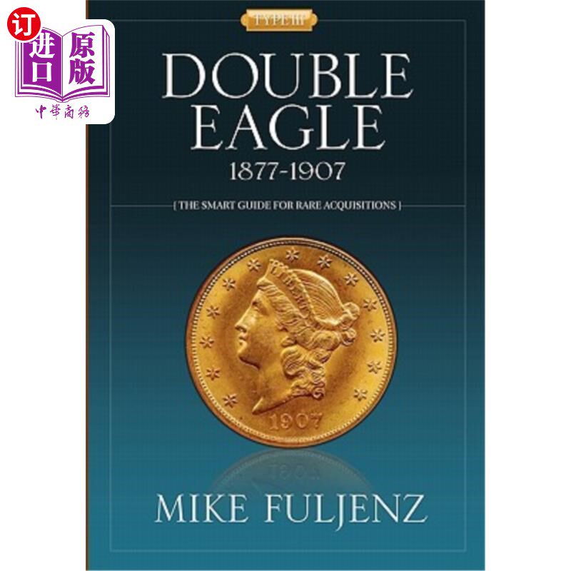 海外直订Type III Double Eagles 1877-1907: A Numismatic History & Analysis 第三类双鹰1877-1907:钱币史与分析
