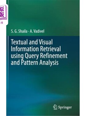 海外直订Textual and Visual Information Retrieval Using Query Refinement and Pattern Anal 使用查询细化和模式分析的文