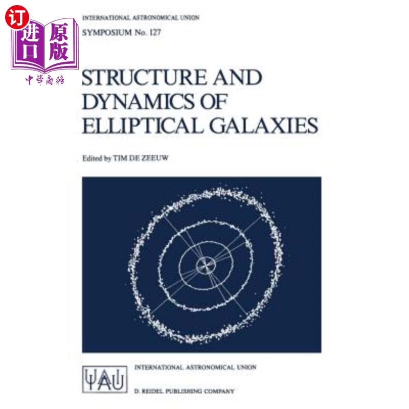 海外直订Structure and Dynamics of Elliptical Galaxies: Proceedings of the 127th Symposiu 椭圆星系的结构与动力学：第