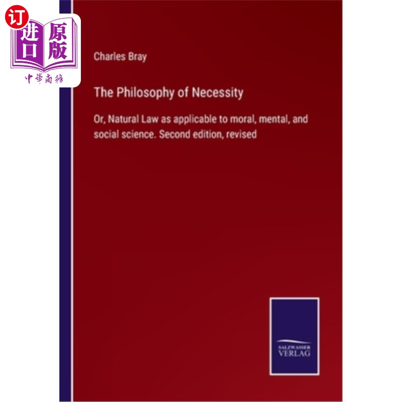 海外直订The Philosophy of Necessity: Or, Natural Law as applicable to moral, mental, and 必然性哲学:或适用于道德、