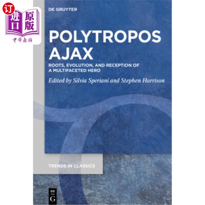 海外直订Polytropos Ajax: Roots, Evolution, and Reception of a Multifaceted Hero 多面手阿贾克斯：多面英雄的根源、演