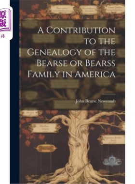 海外直订A Contribution to the Genealogy of the Bearse or Bearss Family in America 对美国贝尔斯或贝尔斯家族家谱的贡