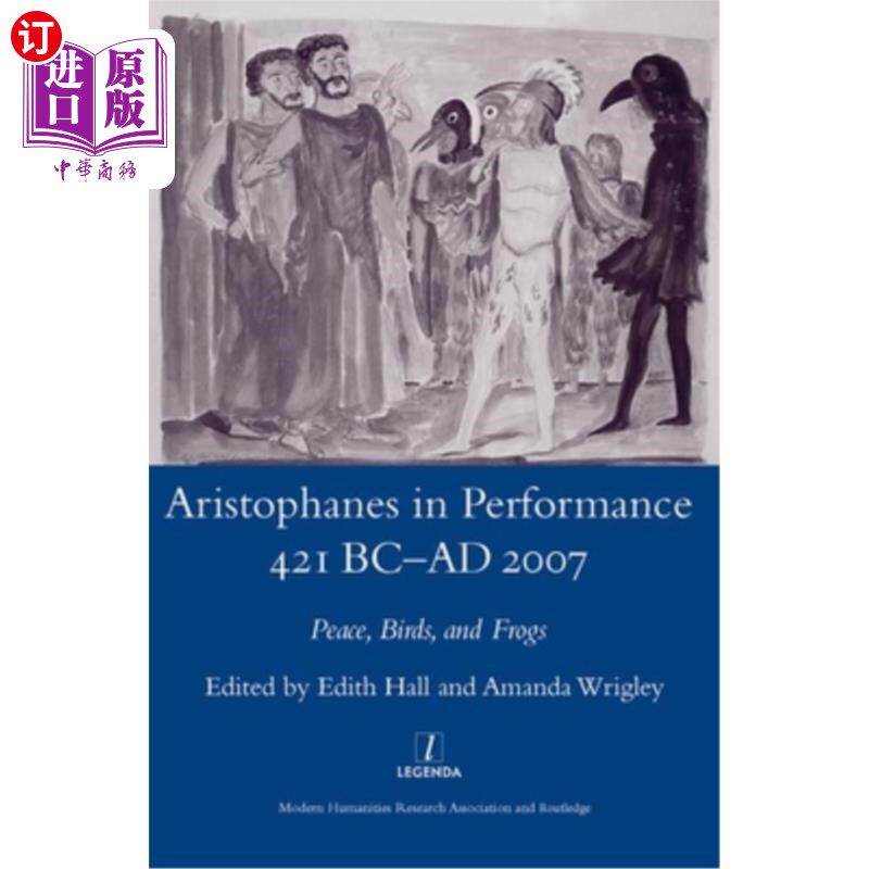 海外直订Aristophanes in Performance 421 BC-AD 2007: Peace, Birds and Frogs 阿里斯托芬《表演》公元前421 -公元2007:和