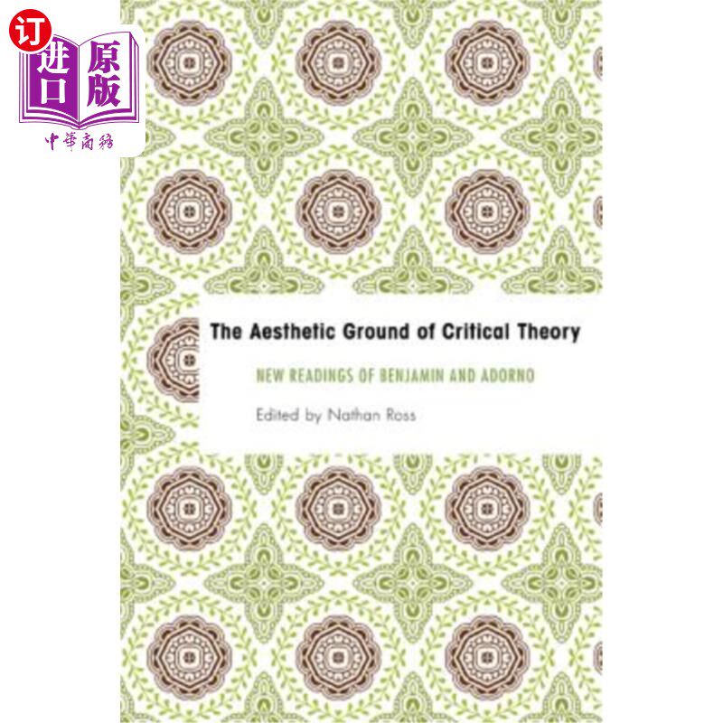 海外直订The Aesthetic Ground of Critical Theory: New Readings of Benjamin and Adorno 批判理论的美学基础:本雅明和阿