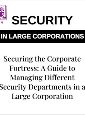 海外直订Securing the Corporate Fortress: A Guide to Managing Security Departments in Lar 保护企业堡垒：大型企业安全