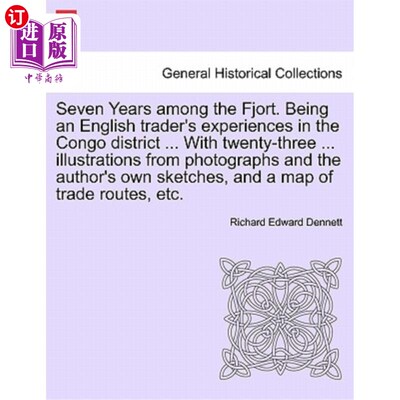 海外直订Seven Years Among the Fjort. Being an English Trader's Experiences in the Congo  在峡湾中度过了七年。作为一