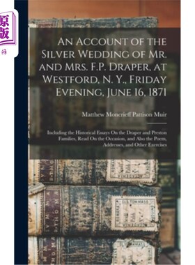 海外直订An Account of the Silver Wedding of Mr. and Mrs. F.P. Draper, at Westford, N. Y. 关于F.P.德雷柏先生和夫人的